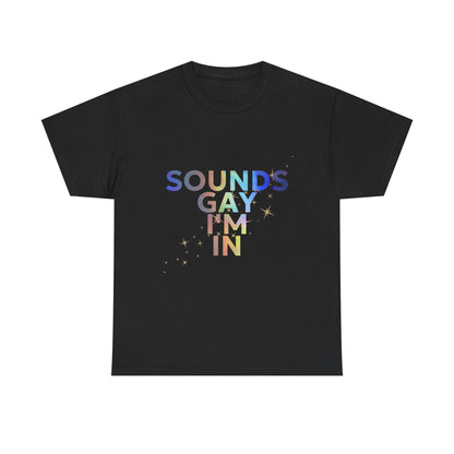 Colorful Pride Statement Tee - "Sounds Gay I’m In" - Unisex Cotton Shirt for LGBTQ+ Pride, Festivals, Casual Wear, Gifts