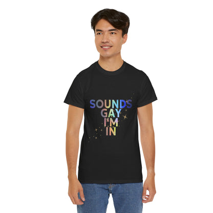 Colorful Pride Statement Tee - "Sounds Gay I’m In" - Unisex Cotton Shirt for LGBTQ+ Pride, Festivals, Casual Wear, Gifts