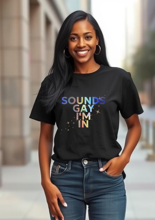 Colorful Pride Statement Tee - "Sounds Gay I’m In" - Unisex Cotton Shirt for LGBTQ+ Pride, Festivals, Casual Wear, Gifts