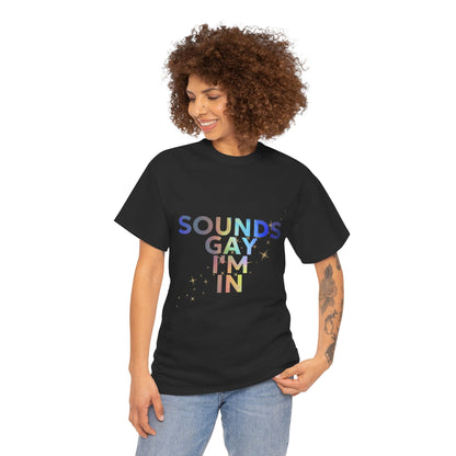 Colorful Pride Statement Tee - "Sounds Gay I’m In" - Unisex Cotton Shirt for LGBTQ+ Pride, Festivals, Casual Wear, Gifts