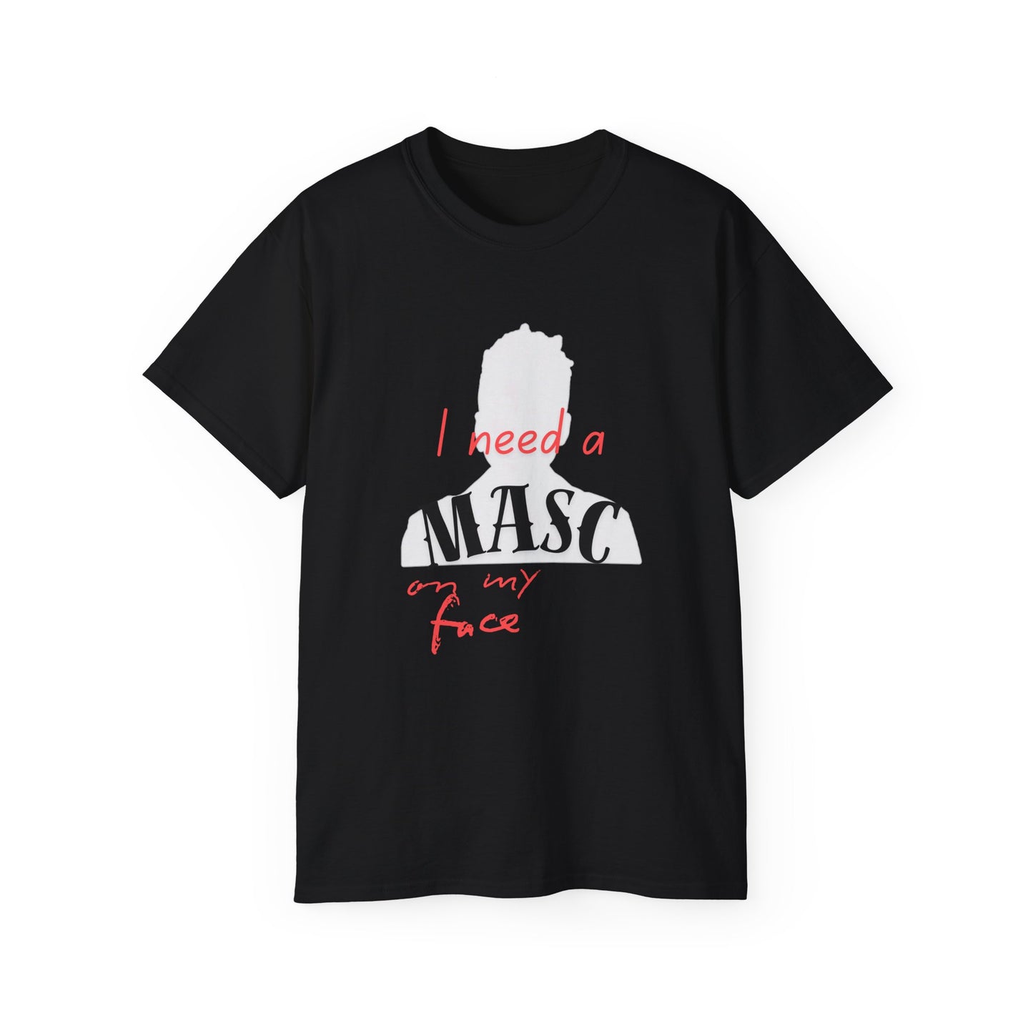 I Need a Masc Unisex Cotton Tee - Funny Shirt, Gift for Friends, LGBTQ+ Pride Apparel, Casual Wear, Lighthearted Humor T-Shirt