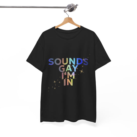 Colorful Pride Statement Tee - "Sounds Gay I’m In" - Unisex Cotton Shirt for LGBTQ+ Pride, Festivals, Casual Wear, Gifts